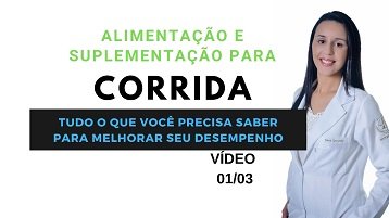 Alimentação e Suplementação para Corrida – Vídeo 01/03